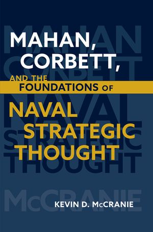 Mahan, Corbett, and the Foundations of Naval Strategic Thought image number 0