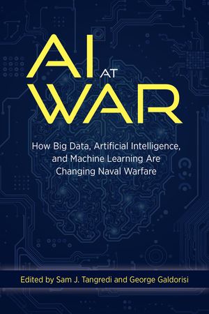 AI at War: How Big Data Artificial Intelligence and Machine Learning Are Changing Naval Warfare image number 0