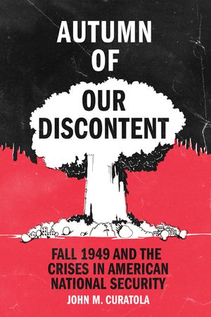 Autumn of Our Discontent: Fall 1949 and the Crises in American National Security image number 0