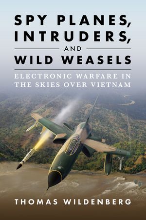 Spy Planes, Intruders, and Wild Weasels: Electronic Warfare in the Skies Over Vietnam image number 0