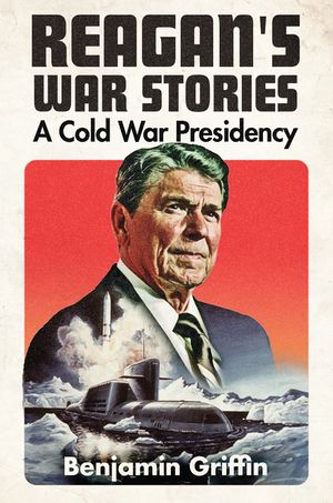 Reagan's War Stories: A Cold War Presidency image number 0