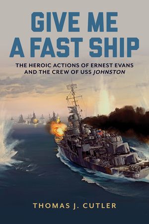Give Me a Fast Ship: Ernest Evans and USS Johnston image number 0