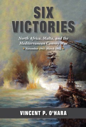 Six Victories: North Africa, Malta, and the Mediterranean Convoy War, November 1941-March 1942 image number 0