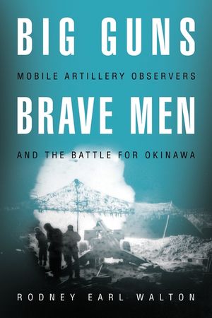 Big Guns, Brave Men: Mobile Artillery Observers and the Battle for Okinawa image number 0