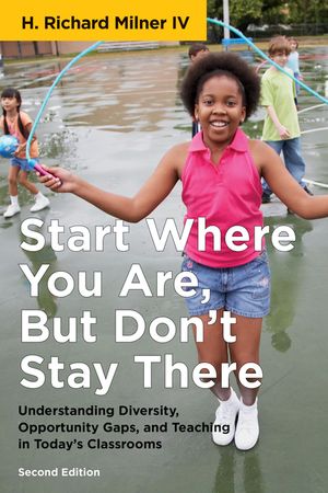 Start Where You Are, But Don't Stay There, Second Edition: Understanding Diversity, Opportunity Gaps, and Teaching in Today's Classrooms image number 0