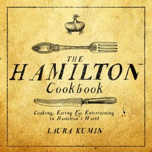 The Hamilton Cookbook: Cooking, Eating, and Entertaining in Hamilton's World image number 0