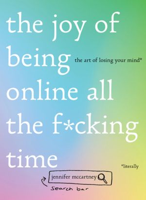 The Joy of Being Online All the F*cking Time: The Art of Losing Your Mind (Literally) image number 0