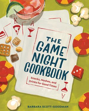 The Game Night Cookbook: Snacks, Noshes, and Drinks for Good Times image number 0