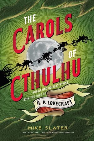 The Carols of Cthulhu: Horrifying Holiday Hymns from the Lore of H. P. Lovecraft image number 0