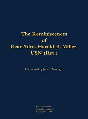 Reminiscences of Rear Adm. Harold B. Miller, USN (Ret.) image number 0