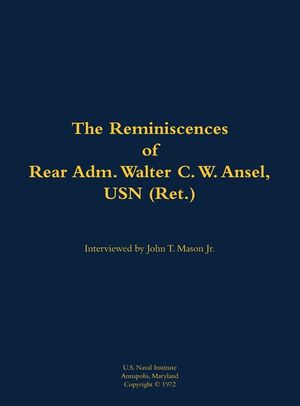 Reminiscences of Rear Adm. Walter C. W. Ansel, USN (Ret.) image number 0