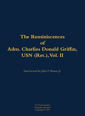 Reminiscences of Adm. Charles Donald Griffin, USN (Ret.), vol. II image number 0