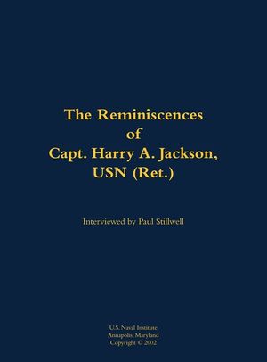 Reminiscences of Capt. Harry A. Jackson, USN (Ret.) image number 0