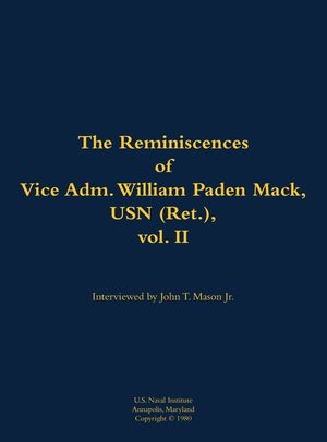 Reminiscences of Vice Adm. William Paden Mack, USN (Ret.), vol. II image number 0
