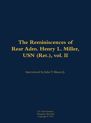 Reminiscences of Rear Adm. Henry L. Miller, USN (Ret.), vol. II image number 0