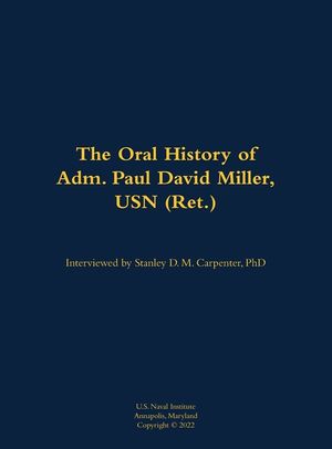 The Oral History of Adm. Paul David Miller, USN (Ret.) image number 0
