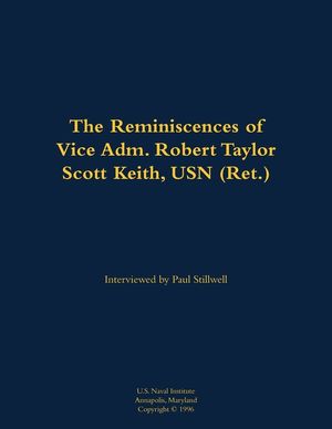 Reminiscences of Vice Adm. Robert Taylor Scott Keith, USN (Ret.) image number 0