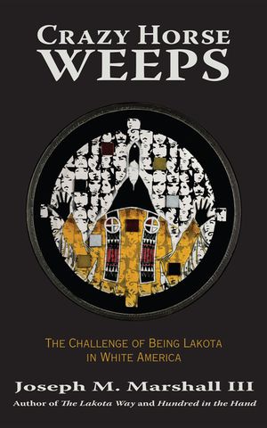 Crazy Horse Weeps: The Challenge of Being Lakota in White America image number 0