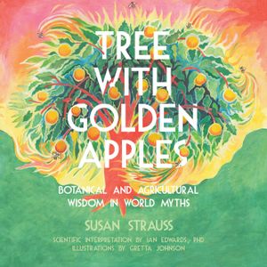 Tree with Golden Apples: Botanical & Agricultural Wisdom in World Myths image number 0