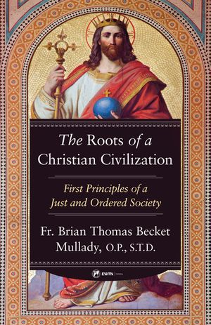The Roots of a Christian Civilization: First Principles of a Just and Ordered Society image number 0