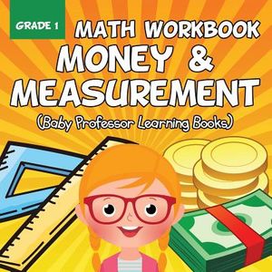 Grade 1 Math Workbook: Money & Measurement (Baby Professor Learning Books) image number 0