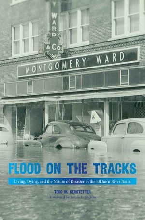 Flood on the Tracks: Living, Dying, and the Nature of Disaster in the Elkhorn River Basin image number 0