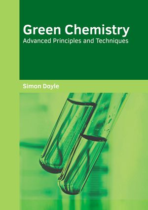 Green Chemistry: Advanced Principles and Techniques image number 0