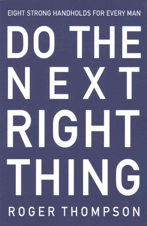 Do the Next Right Thing : Eight Strong Handholds for Every Man image number 0