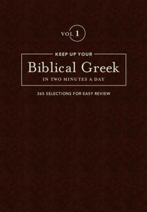 Keep Up Your Biblical Greek in Two Minutes a Day, Volume 1: 365 Selections for Easy Review image number 0