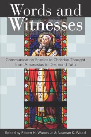 Words and Witnesses: Communication Studies in Christian Thought from Athanasius to Desmond Tutu image number 0