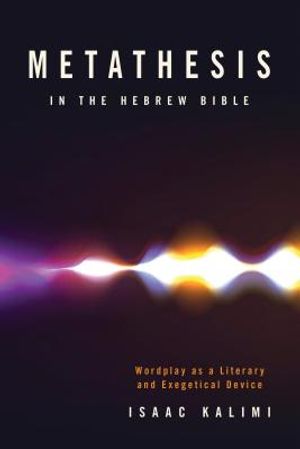 Metathesis in the Hebrew Bible: Wordplay as a Literary and Exegetical Device image number 0