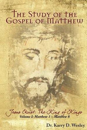 The Study of the Gospel of Matthew: Jesus Christ: The King of Kings Vol. 1 image number 0