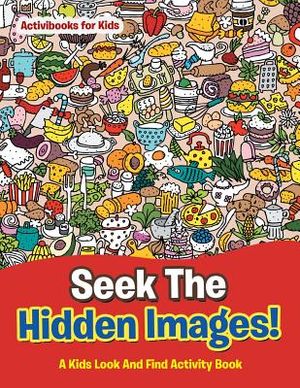 Seek The Hidden Images! A Kids Look And Find Activity Book image number 0