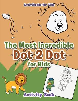 The Most Incredible Dot 2 Dot for Kids Activity Book image number 0