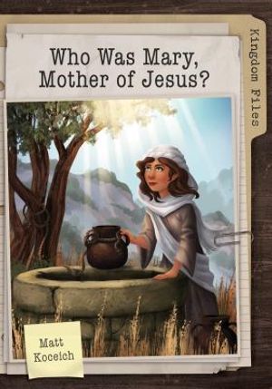 Kingdom Files: Who Was Mary, Mother of Jesus? image number 0