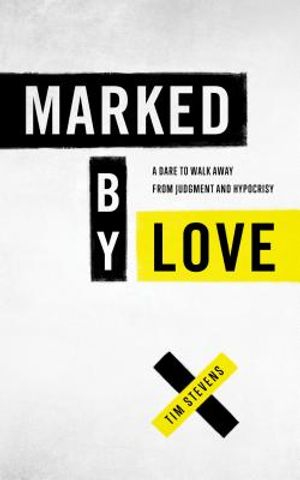 Marked by Love: A Dare to Walk Away from Judgment and Hypocrisy image number 0