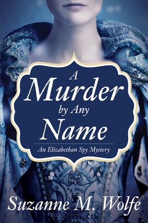 A Murder by Any Name: An Elizabethan Spy Mystery image number 0