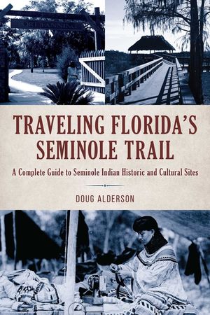 Traveling Florida's Seminole Trail: A Complete Guide to Seminole Indian Historic and Cultural Sites image number 0