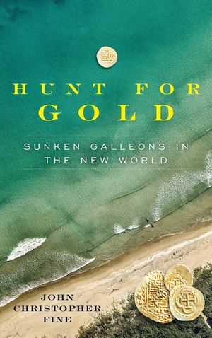 The Hunt for Gold--Sunken Galleons in the New World: The Explorations and Discoveries of Bob "Frogfoot" and Margaret Weller image number 0
