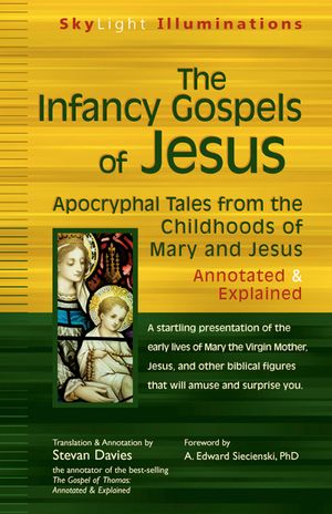 The Infancy Gospels of Jesus: Apocryphal Tales from the Childhoods of Mary and Jesus--Annotated & Explained image number 0