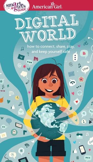 A Smart Girl's Guide: Digital World: How to Connect, Share, Play, and Keep Yourself Safe image number 0