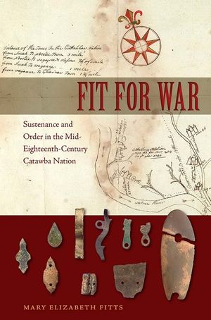 Fit for War: Sustenance and Order in the Mid-Eighteenth-Century Catawba Nation image number 0