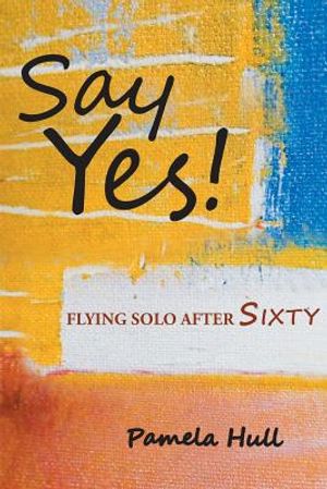 Say Yes!: Flying Solo After Sixty image number 0