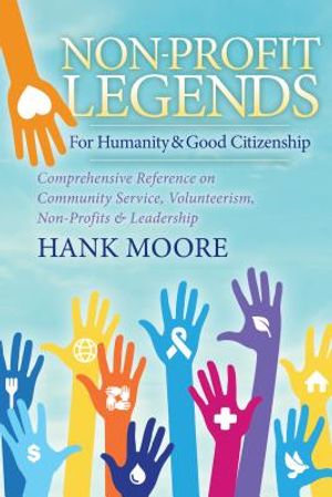 Non-Profit Legends: Comprehensive Reference on Community Service, Volunteerism, Non-Profits and Leadership for Humanity and Good Citizensh image number 0