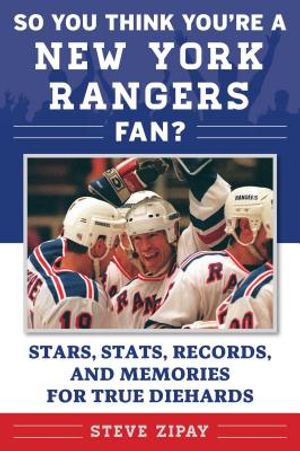 So You Think You're a New York Rangers Fan?: Stars, Stats, Records, and Memories for True Diehards image number 0