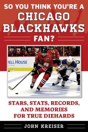 So You Think You're a Chicago Blackhawks Fan?: Stars, Stats, Records, and Memories for True Diehards image number 0