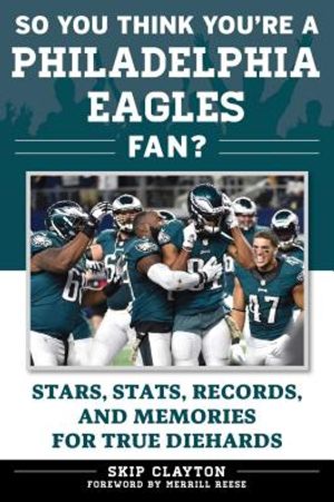So You Think You're a Philadelphia Eagles Fan?: Stars, Stats, Records, and Memories for True Diehards image number 0