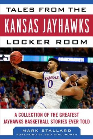 Tales from the Kansas Jayhawks Locker Room: A Collection of the Greatest Jayhawks Basketball Stories Ever Told image number 0