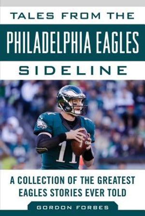 Tales from the Philadelphia Eagles Sideline: A Collection of the Greatest Eagles Stories Ever Told image number 0