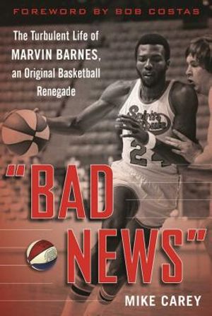 Bad News: The Turbulent Life of Marvin Barnes, Pro Basketball's Original Renegade image number 0